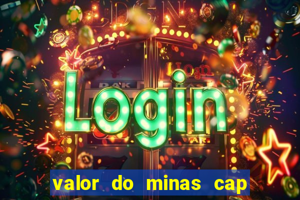 valor do minas cap dessa semana